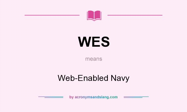 What does WES mean? It stands for Web-Enabled Navy