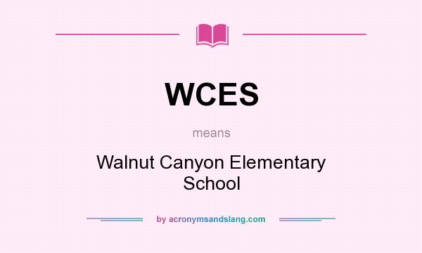 What does WCES mean? It stands for Walnut Canyon Elementary School