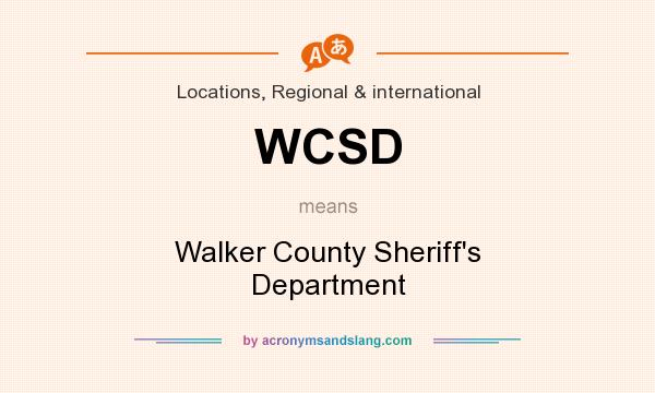 What does WCSD mean? It stands for Walker County Sheriff`s Department