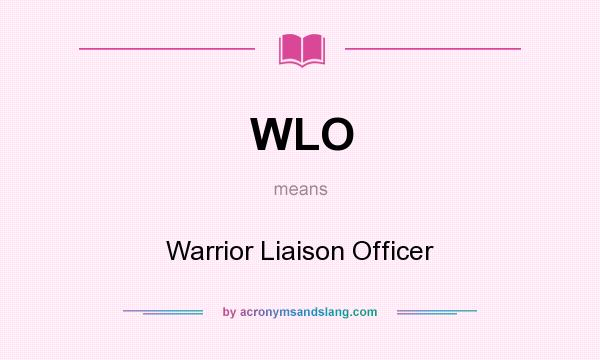 What does WLO mean? It stands for Warrior Liaison Officer