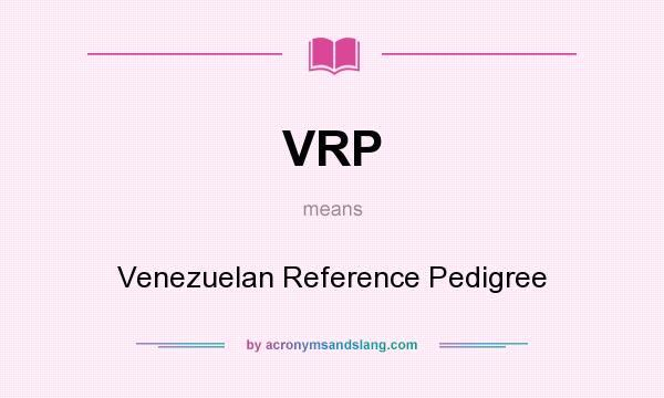 What does VRP mean? It stands for Venezuelan Reference Pedigree