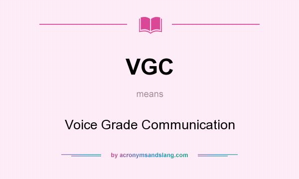 What does VGC mean? It stands for Voice Grade Communication