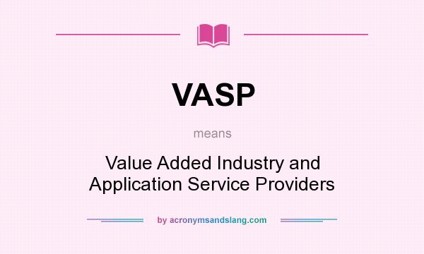 What does VASP mean? It stands for Value Added Industry and Application Service Providers
