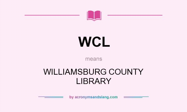 What does WCL mean? It stands for WILLIAMSBURG COUNTY LIBRARY