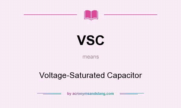 What does VSC mean? It stands for Voltage-Saturated Capacitor