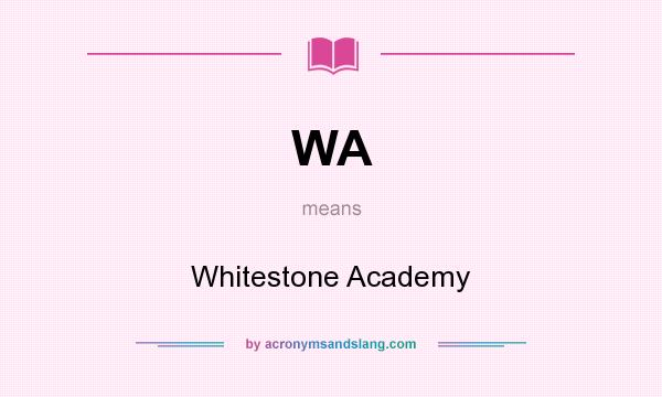 What does WA mean? It stands for Whitestone Academy