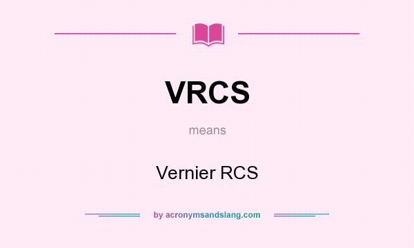 What does VRCS mean? It stands for Vernier RCS