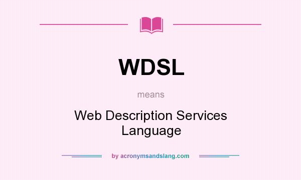 What does WDSL mean? It stands for Web Description Services Language