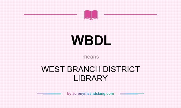What does WBDL mean? It stands for WEST BRANCH DISTRICT LIBRARY