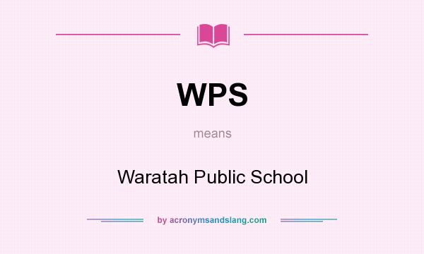What does WPS mean? It stands for Waratah Public School