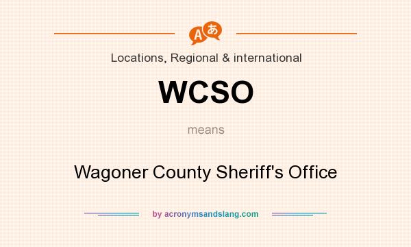 What does WCSO mean? It stands for Wagoner County Sheriff`s Office