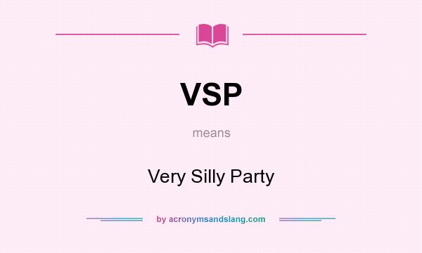 What does VSP mean? It stands for Very Silly Party