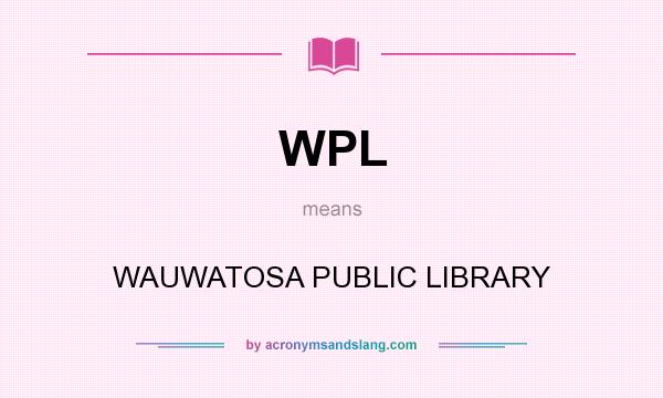 What does WPL mean? It stands for WAUWATOSA PUBLIC LIBRARY