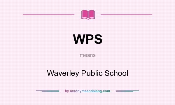 What does WPS mean? It stands for Waverley Public School