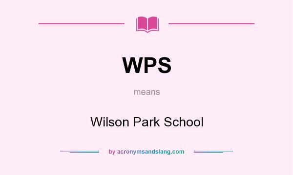 What does WPS mean? It stands for Wilson Park School