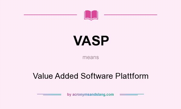 What does VASP mean? It stands for Value Added Software Plattform