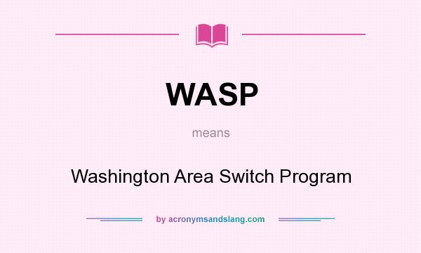 What does WASP mean? It stands for Washington Area Switch Program