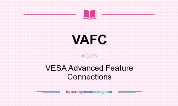 What does VAFC mean? It stands for VESA Advanced Feature Connections