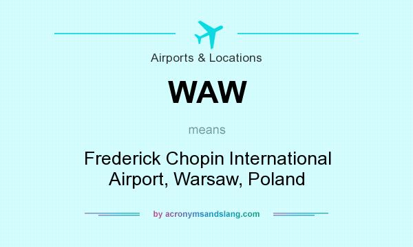 What does WAW mean? It stands for Frederick Chopin International Airport, Warsaw, Poland