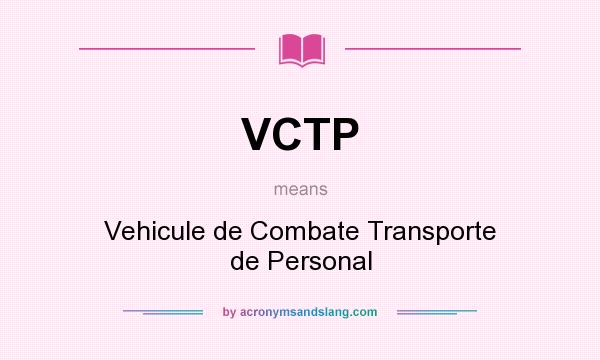 What does VCTP mean? It stands for Vehicule de Combate Transporte de Personal