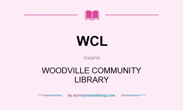 What does WCL mean? It stands for WOODVILLE COMMUNITY LIBRARY