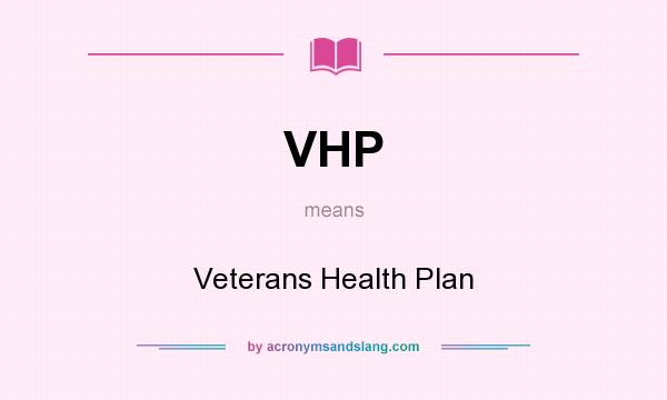 What does VHP mean? It stands for Veterans Health Plan