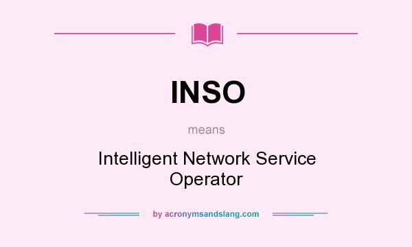 What does INSO mean? It stands for Intelligent Network Service Operator