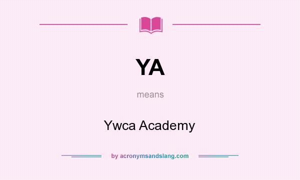 What does YA mean? It stands for Ywca Academy