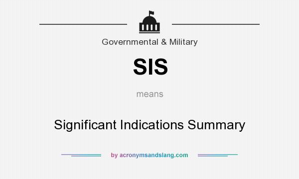 What does SIS mean? It stands for Significant Indications Summary