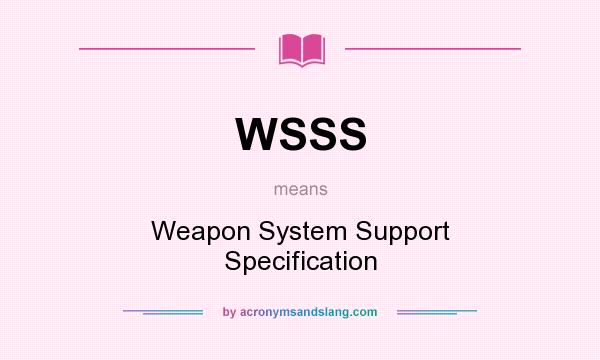What does WSSS mean? It stands for Weapon System Support Specification
