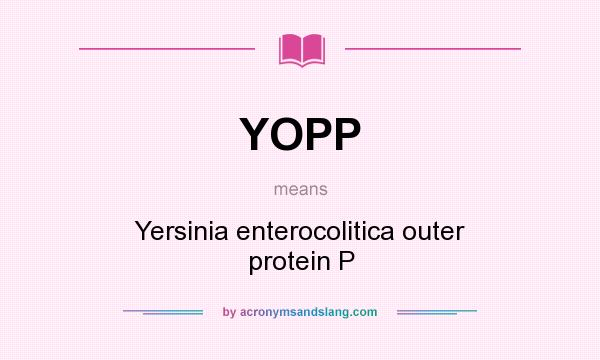 What does YOPP mean? It stands for Yersinia enterocolitica outer protein P