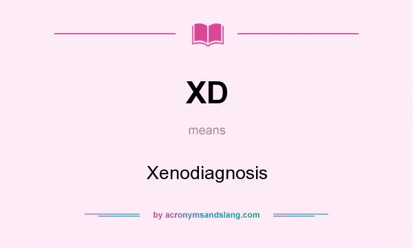What does XD mean? It stands for Xenodiagnosis