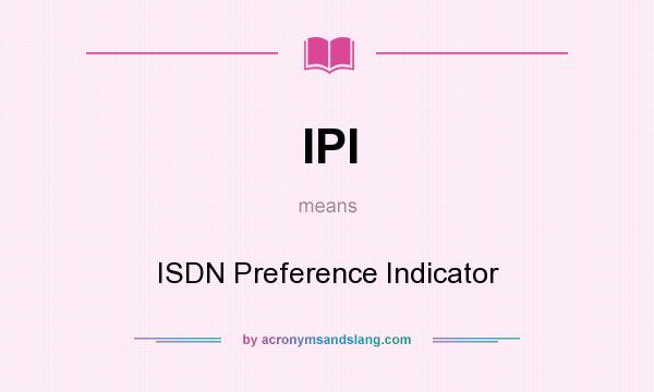What does IPI mean? It stands for ISDN Preference Indicator