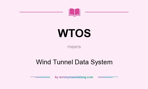 What does WTOS mean? It stands for Wind Tunnel Data System