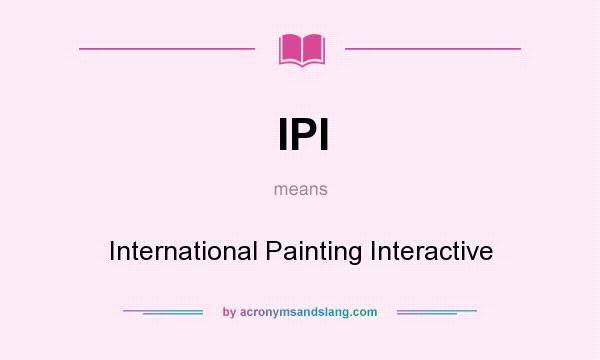 What does IPI mean? It stands for International Painting Interactive