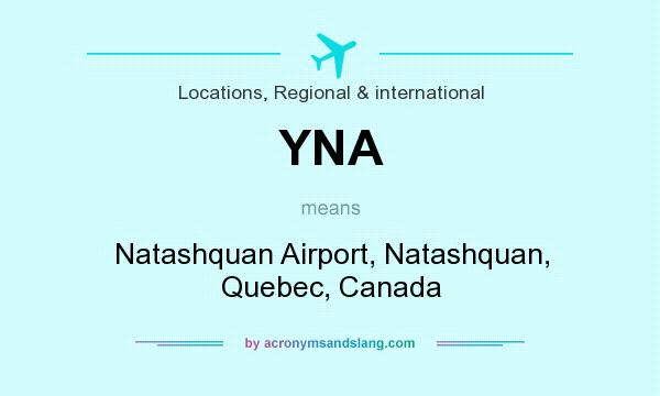 What does YNA mean? It stands for Natashquan Airport, Natashquan, Quebec, Canada