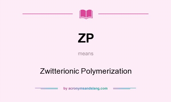 What does ZP mean? It stands for Zwitterionic Polymerization