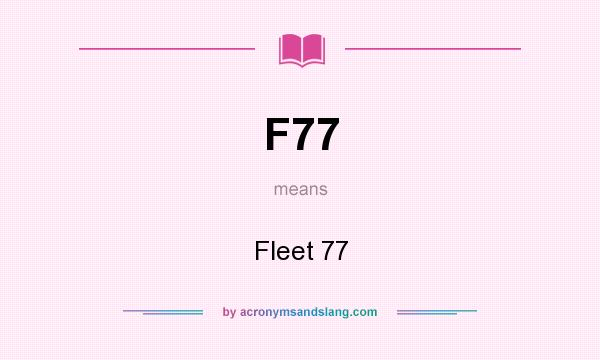 What does F77 mean? It stands for Fleet 77