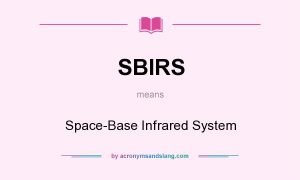 What does SBIRS mean? It stands for Space-Base Infrared System