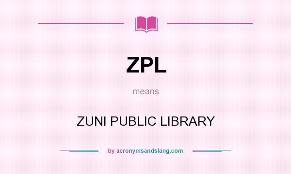 What does ZPL mean? It stands for ZUNI PUBLIC LIBRARY