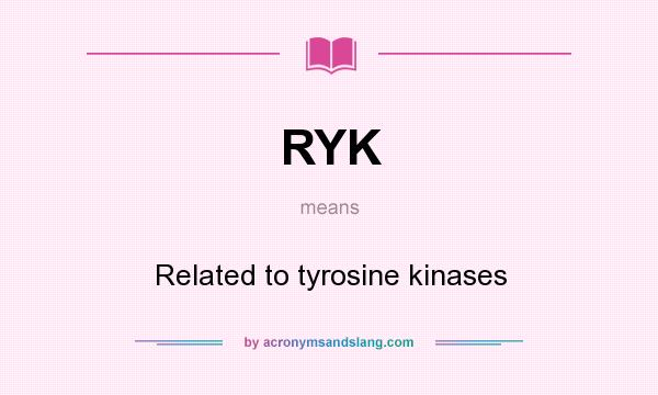What does RYK mean? It stands for Related to tyrosine kinases