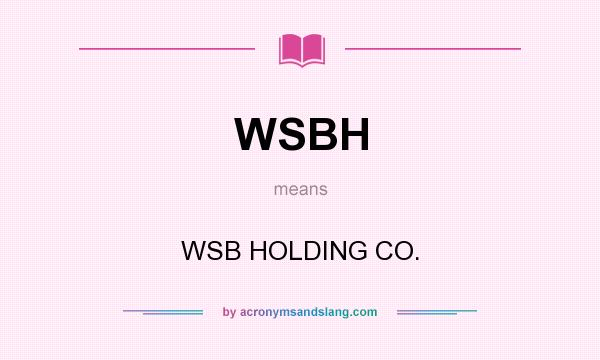 What does WSBH mean? It stands for WSB HOLDING CO.