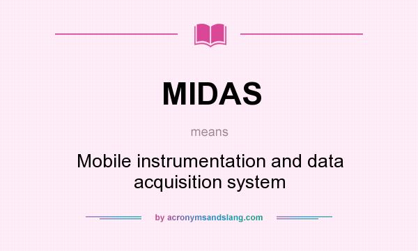 What does MIDAS mean? It stands for Mobile instrumentation and data acquisition system