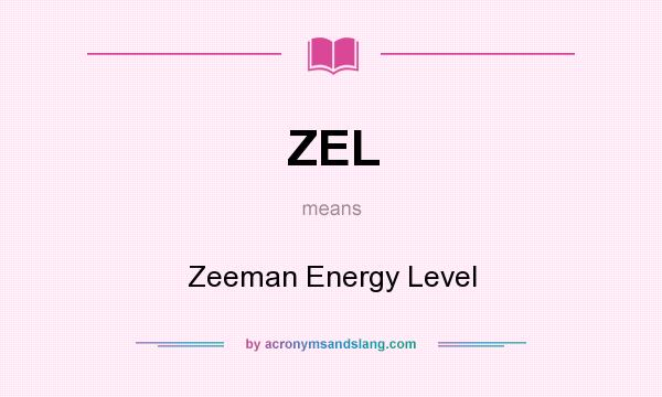 What does ZEL mean? It stands for Zeeman Energy Level