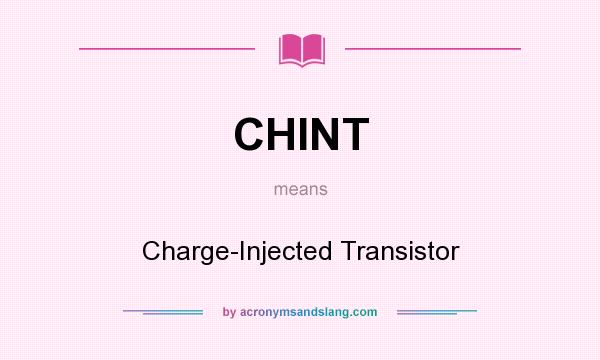 What does CHINT mean? It stands for Charge-Injected Transistor