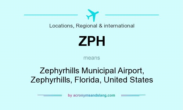 What does ZPH mean? It stands for Zephyrhills Municipal Airport, Zephyrhills, Florida, United States