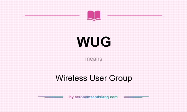 What does WUG mean? It stands for Wireless User Group