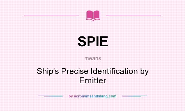 What does SPIE mean? It stands for Ship`s Precise Identification by Emitter