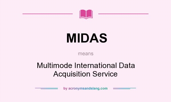 What does MIDAS mean? It stands for Multimode International Data Acquisition Service