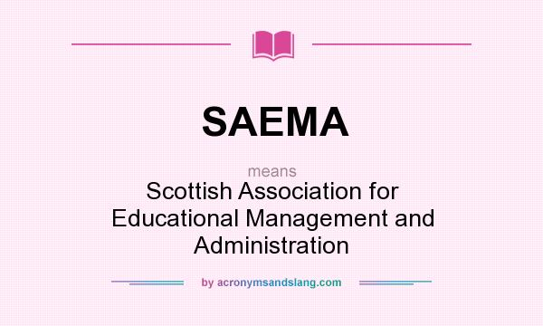What does SAEMA mean? It stands for Scottish Association for Educational Management and Administration